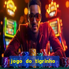 jogo do tigrinho sem deposito